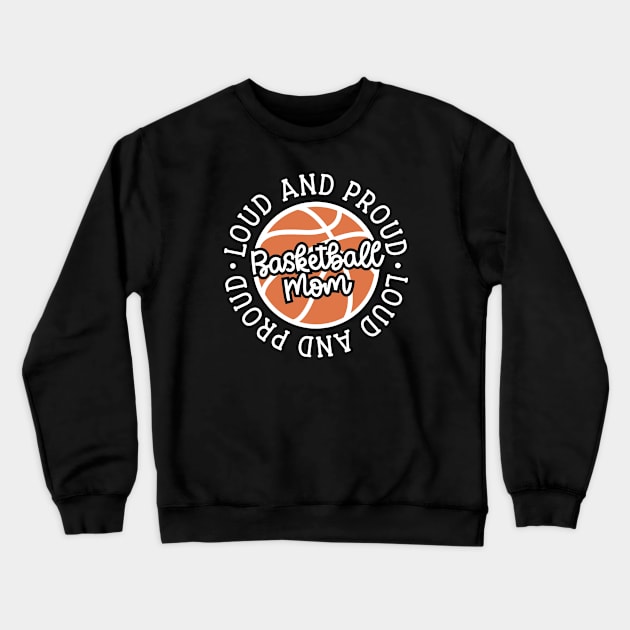 Loud and Proud Basketball Mom Cute Funny Crewneck Sweatshirt by GlimmerDesigns